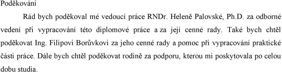 za odborné vedení při vypracování této diplomové práce a za její cenné rady.