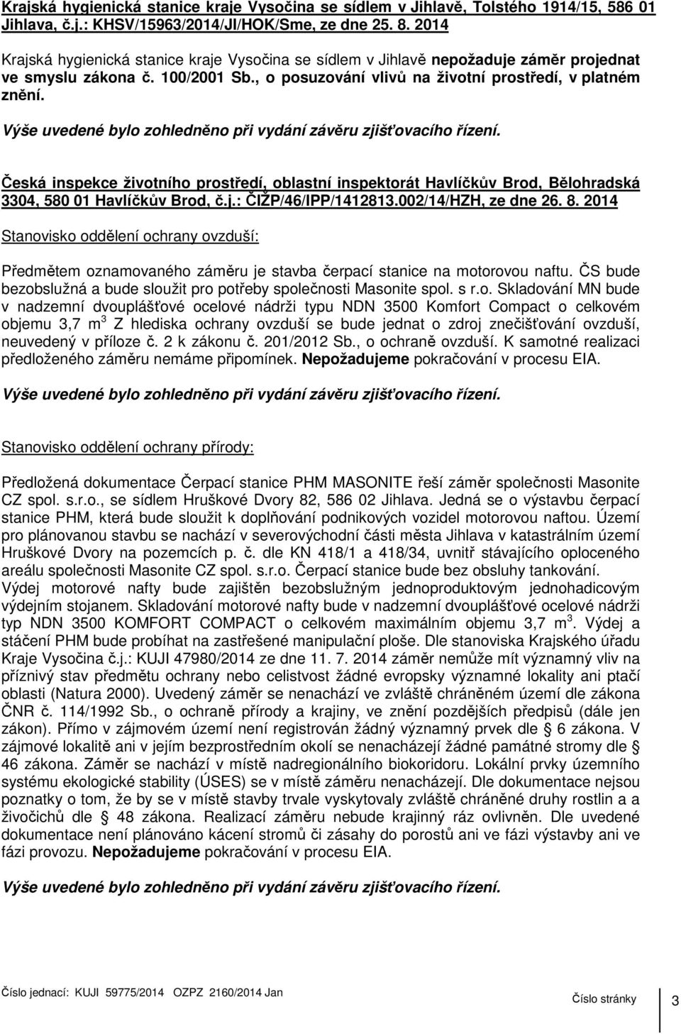 Česká inspekce životního prostředí, oblastní inspektorát Havlíčkův Brod, Bělohradská 3304, 580 01 Havlíčkův Brod, č.j.: ČIŽP/46/IPP/1412813.002/14/HZH, ze dne 26. 8.