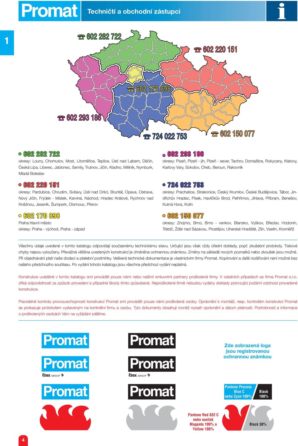 Místek, Karviná, Náchod, Hradec Králové, Rychnov nad Kněžnou, Jeseník, Šumperk, Olomouc, Přerov 602 70 898 Praha hlavní město okresy: Praha - východ, Praha - západ 602 293 86 okresy: Plzeň, Plzeň -