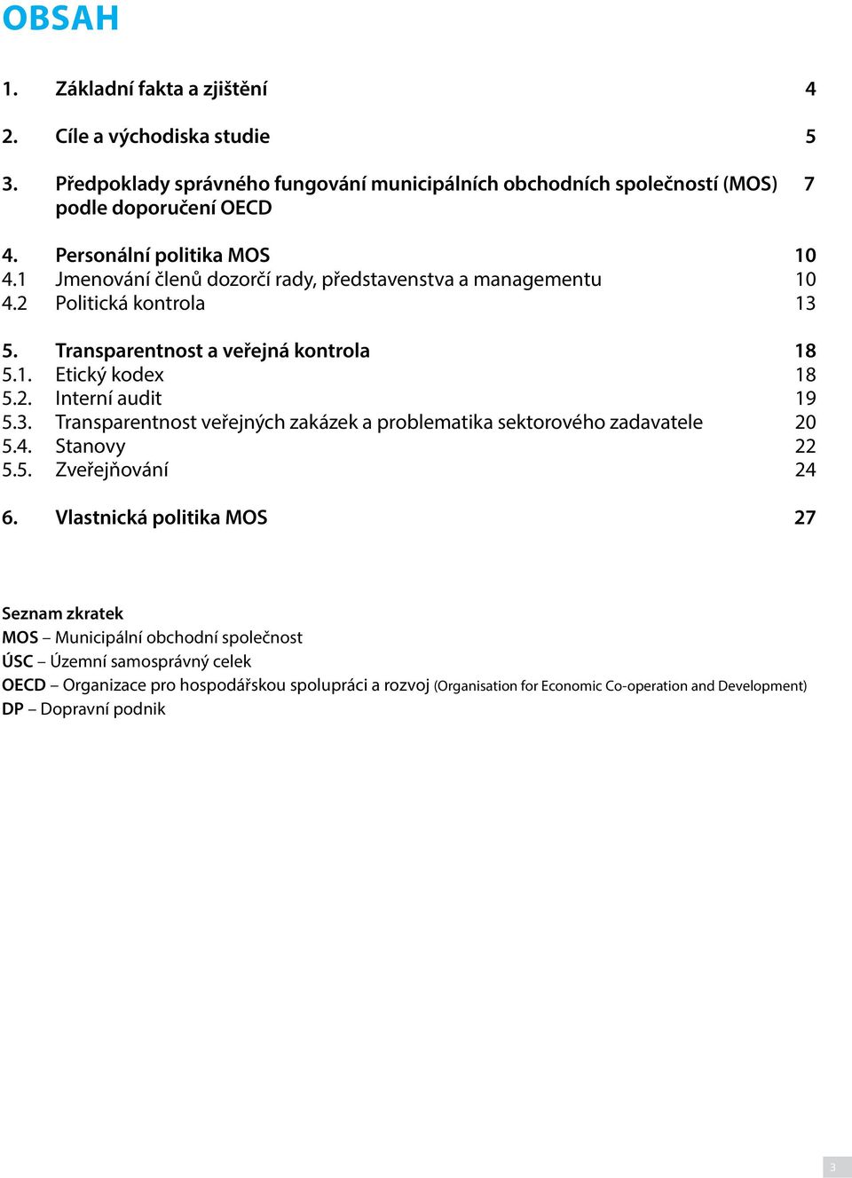 2. Interní audit 19 5.3. Transparentnost veřejných zakázek a problematika sektorového zadavatele 20 5.4. Stanovy 22 5.5. Zveřejňování 24 6.