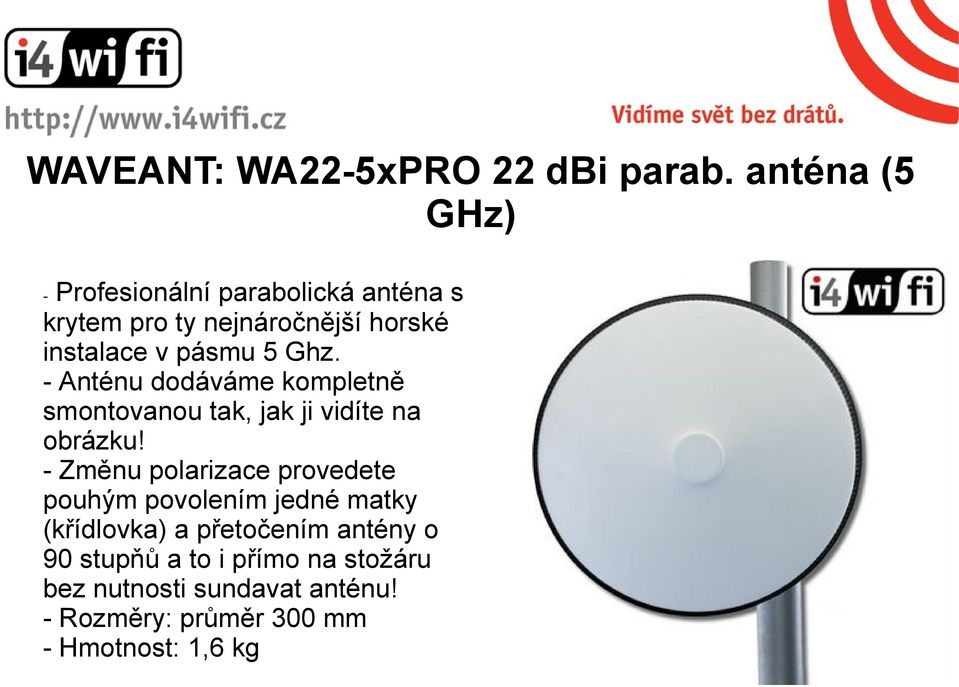 pásmu 5 Ghz. - Anténu dodáváme kompletně smontovanou tak, jak ji vidíte na obrázku!