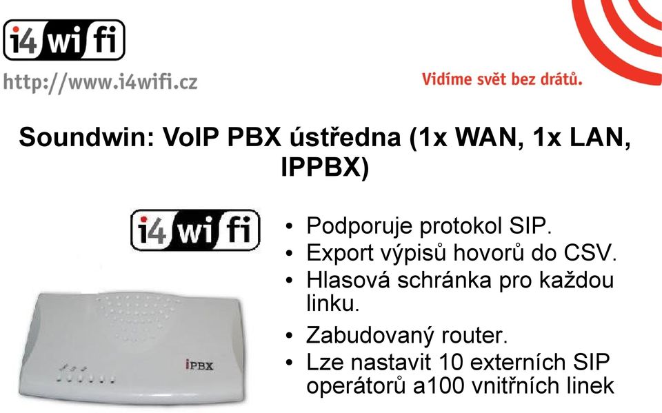 Hlasová schránka pro každou linku. Zabudovaný router.