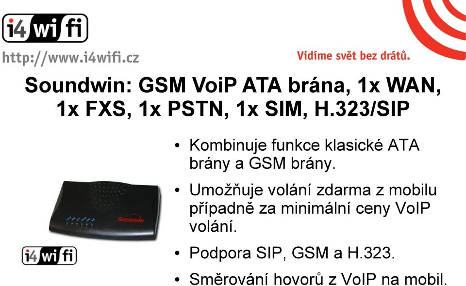 Umožňuje volání zdarma z mobilu případně za minimální ceny VoIP