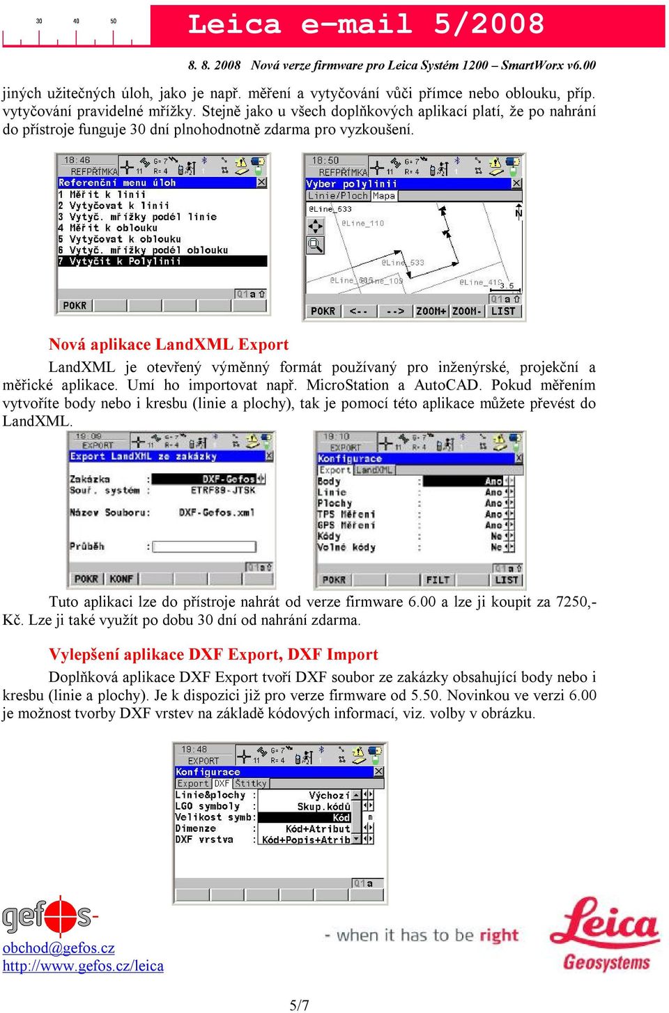 Nová aplikace LandXML Export LandXML je otevřený výměnný formát používaný pro inženýrské, projekční a měřické aplikace. Umí ho importovat např. MicroStation a AutoCAD.