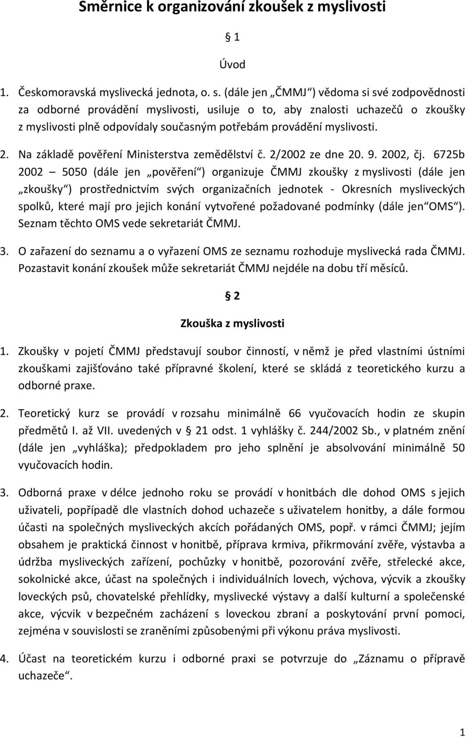 Na základě pověření Ministerstva zemědělství č. 2/2002 ze dne 20. 9. 2002, čj.