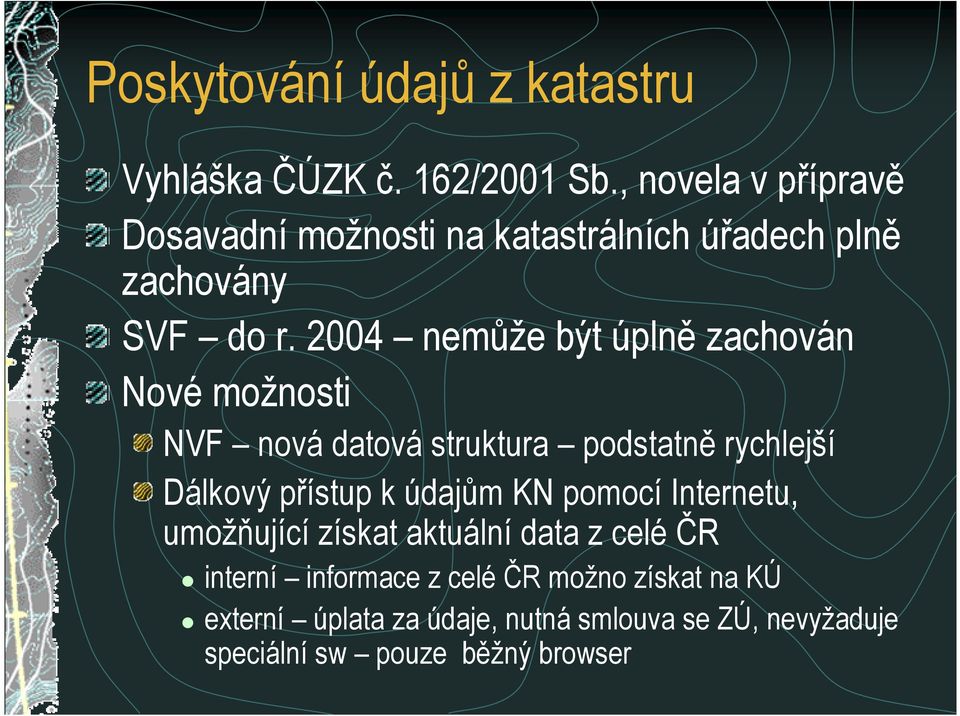 2004 nem+že být úpln zachován Nové možnosti NVF nová datová struktura podstatn rychlejší Dálkový pístup k údaj+m