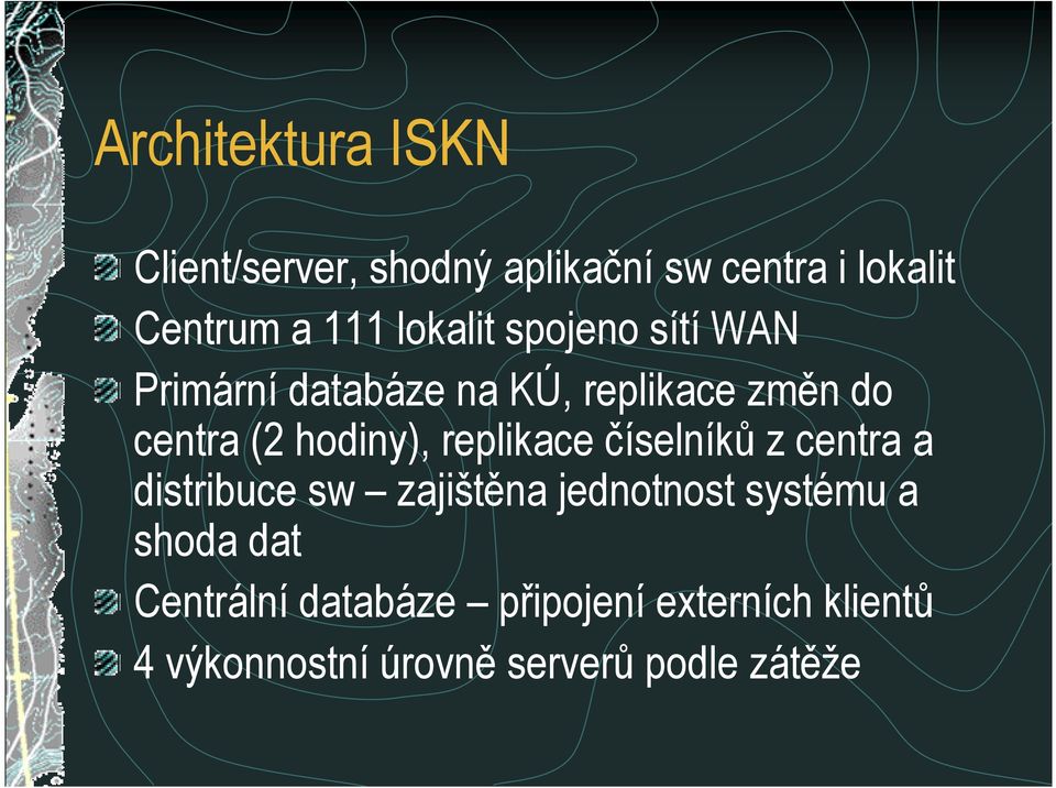 hodiny), replikace =íselník+ z centra a distribuce sw zajištna jednotnost systému a