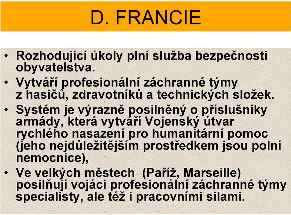 Systém je výrazně posilněný o příslušníky armády, která vytváří Vojenský útvar rychlého nasazení pro humanitární