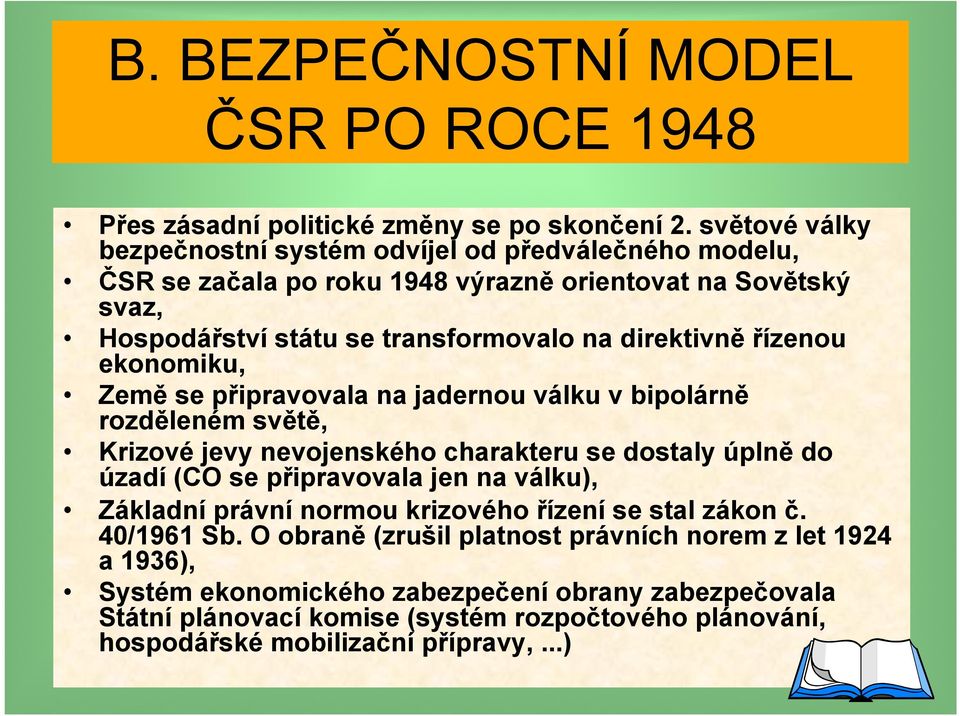 ekonomiku, Země se připravovala na jadernou válku v bipolárně rozděleném světě, Krizové jevy nevojenského charakteru se dostaly úplně do úzadí (CO se připravovala jen na válku), Základní