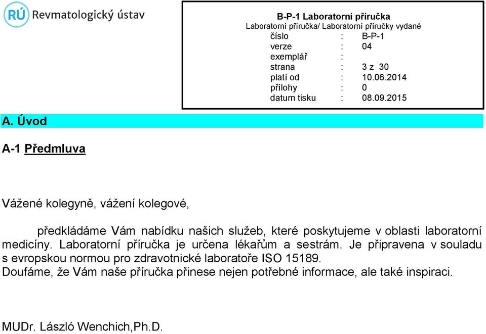 poskytujeme v oblasti laboratorní medicíny. Laboratorní příručka je určena lékařům a sestrám.