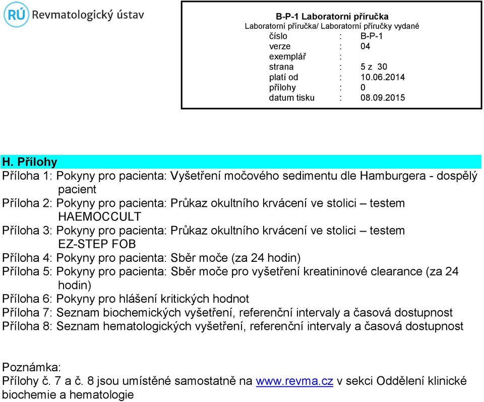 Příloha 3: Pokyny pro pacienta: Průkaz okultního krvácení ve stolici testem EZ-STEP FOB Příloha 4: Pokyny pro pacienta: Sběr moče (za 24 hodin) Příloha 5: Pokyny pro pacienta: Sběr moče pro