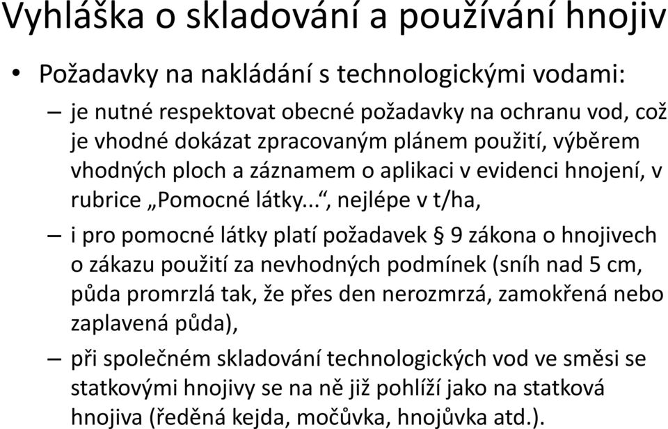 .., nejlépe v t/ha, i pro pomocné látky platí požadavek 9 zákona o hnojivech o zákazu použití za nevhodných podmínek (sníh nad 5 cm, půda promrzlá tak, že přes