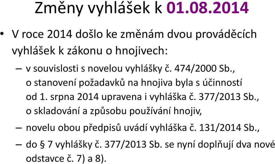 vyhlášky č. 474/2000 Sb., o stanovení požadavků na hnojiva byla s účinností od 1.