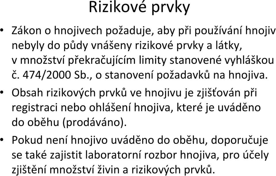 Obsah rizikových prvků ve hnojivu je zjišťován při registraci nebo ohlášení hnojiva, které je uváděno do oběhu