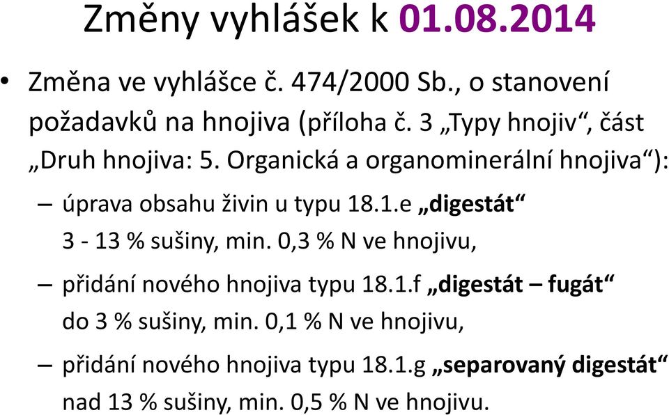 .1.e digestát 3-13 % sušiny, min. 0,3 % N ve hnojivu, přidání nového hnojiva typu 18.1.f digestát fugát do 3 % sušiny, min.