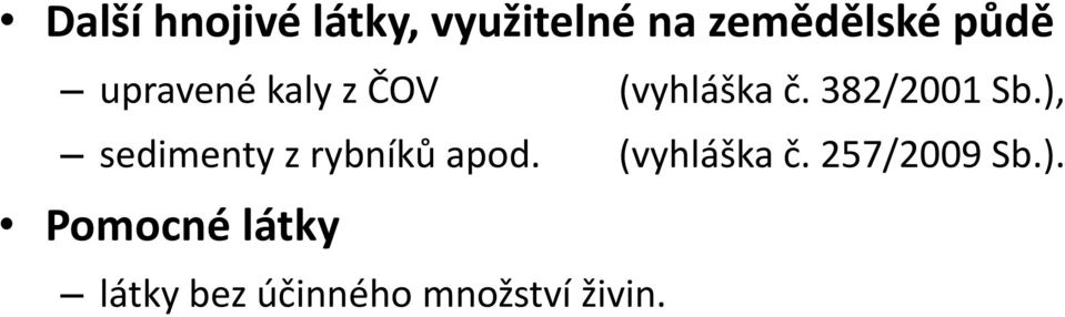 ), sedimenty z rybníků apod. (vyhláška č.