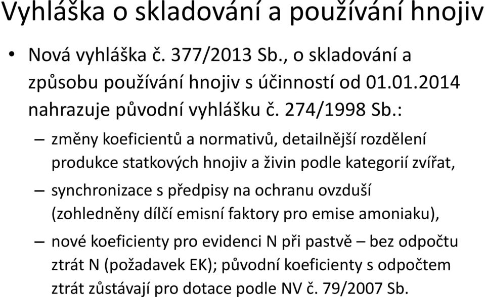 : změny koeficientů a normativů, detailnější rozdělení produkce statkových hnojiv a živin podle kategorií zvířat, synchronizace s