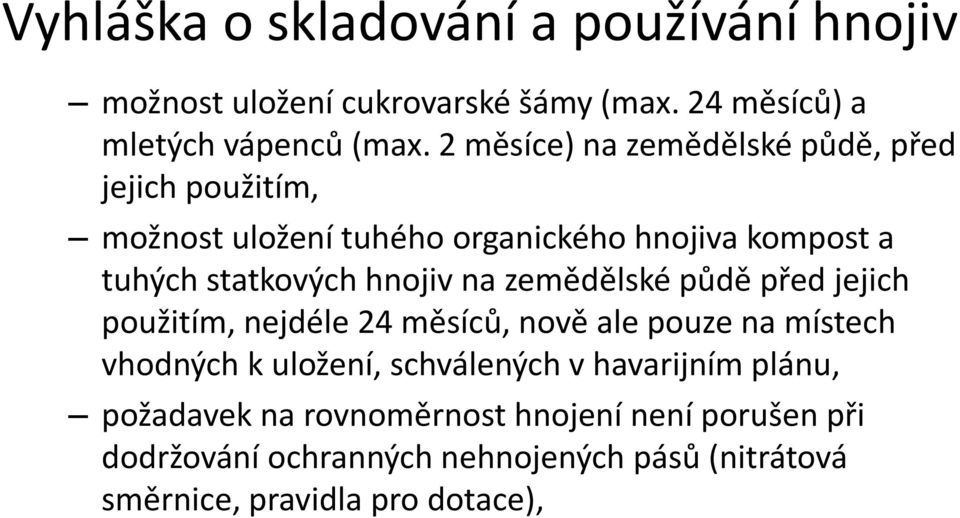 hnojiv na zemědělské půdě před jejich použitím, nejdéle 24 měsíců, nově ale pouze na místech vhodných k uložení, schválených v