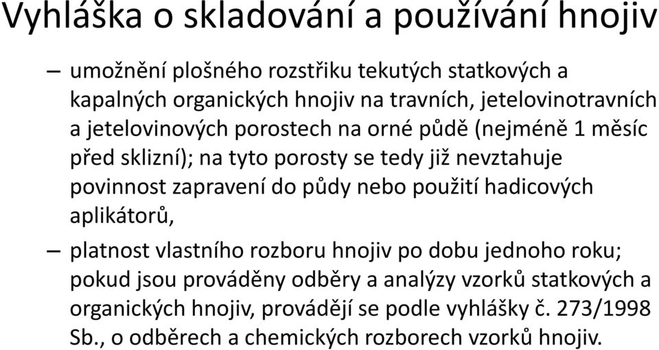 povinnost zapravení do půdy nebo použití hadicových aplikátorů, platnost vlastního rozboru hnojiv po dobu jednoho roku; pokud jsou