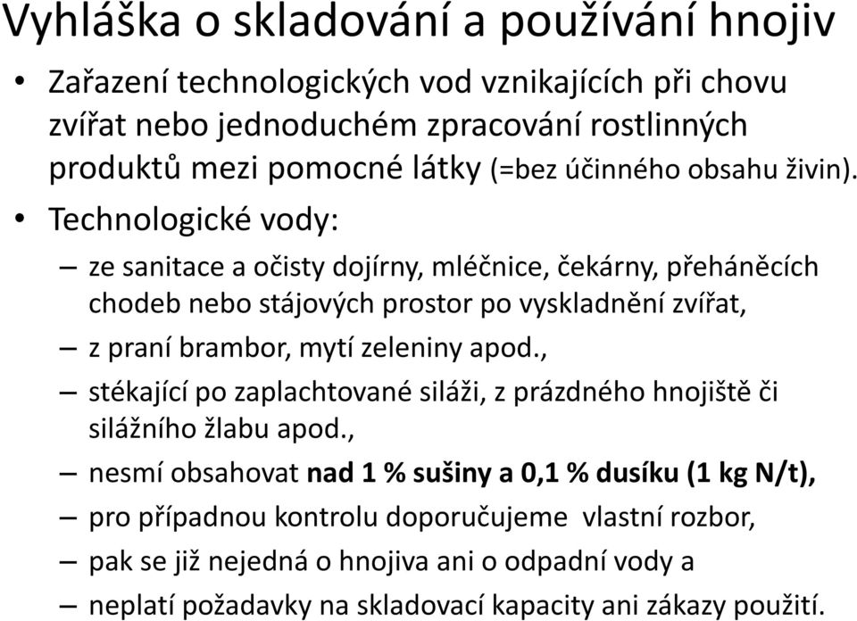 Technologické vody: ze sanitace a očisty dojírny, mléčnice, čekárny, přeháněcích chodeb nebo stájových prostor po vyskladnění zvířat, z praní brambor, mytí zeleniny