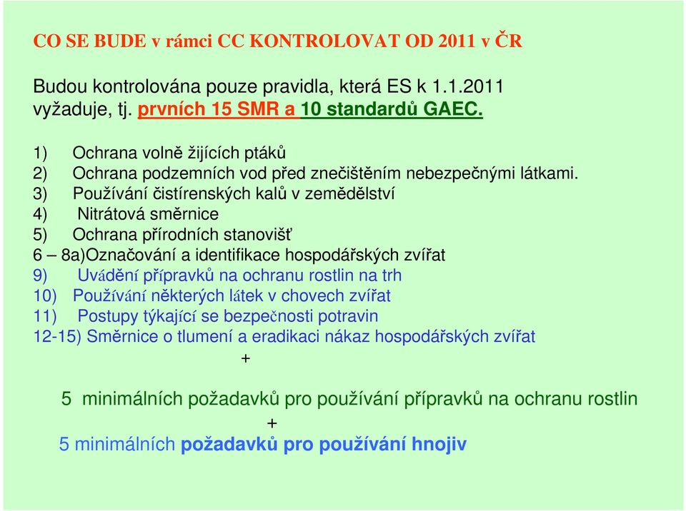 3) Používání čistírenských kalů v zemědělství 4) Nitrátová směrnice 5) Ochrana přírodních stanovišť 6 8a)Označování a identifikace hospodářských zvířat 9) Uvádění přípravků na