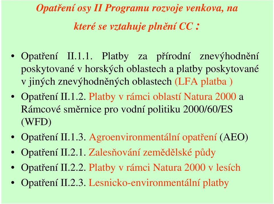 platba ) Opatření II.1.2. Platby v rámci oblastí Natura 2000 a Rámcové směrnice pro vodní politiku 2000/60/ES (WFD) Opatření II.1.3.