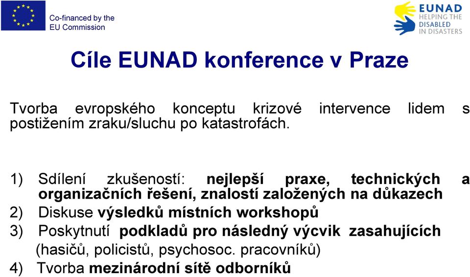 1) Sdílení zkušeností: nejlepší praxe, technických organizačních řešení, znalostí založených na