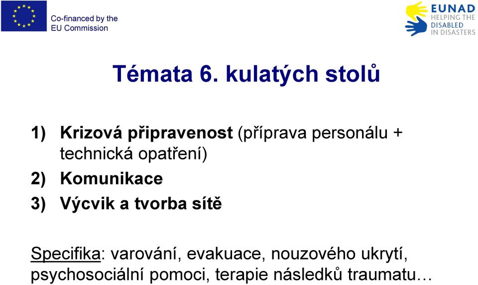 personálu + technická opatření) 2) Komunikace 3) Výcvik