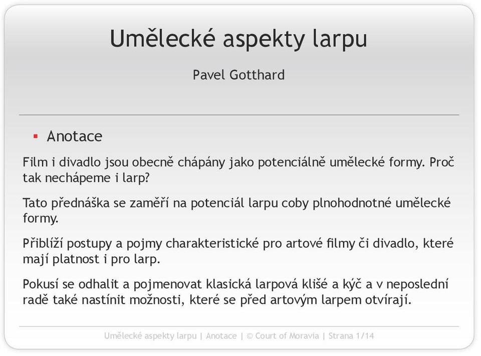 Přiblíží postupy a pojmy charakteristické pro artové filmy či divadlo, které mají platnost i pro larp.