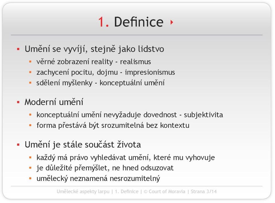 forma přestává být srozumitelná bez kontextu Umění je stále součást života každý má právo vyhledávat umění, které mu