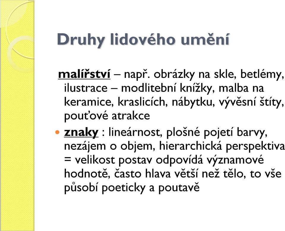 nábytku, vývěsní štíty, pouťové atrakce znaky : lineárnost, plošné pojetí barvy,