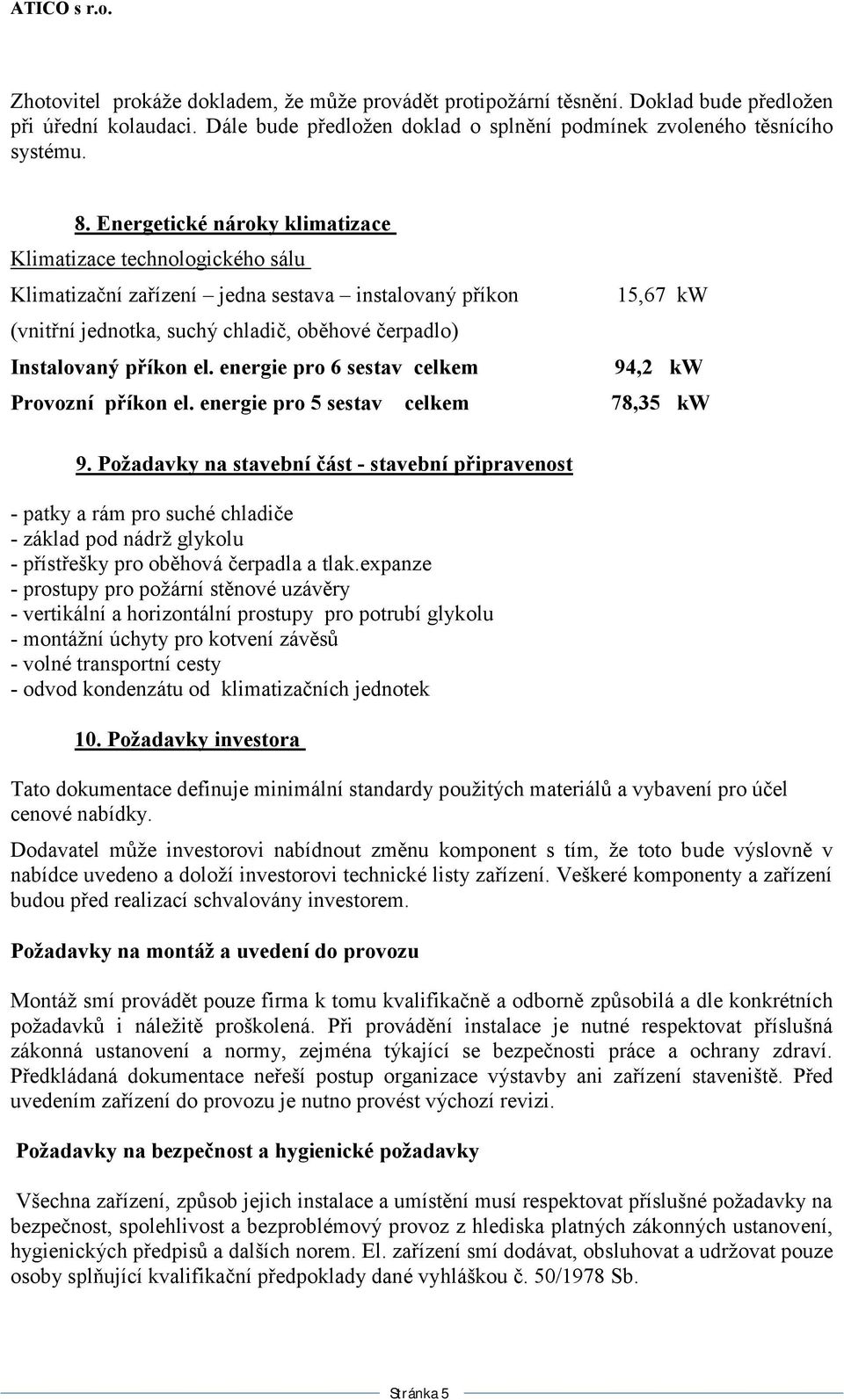 energie pro 6 sestav celkem 15,67 kw 94,2 kw Provozní příkon el. energie pro 5 sestav celkem 78,35 kw 9.