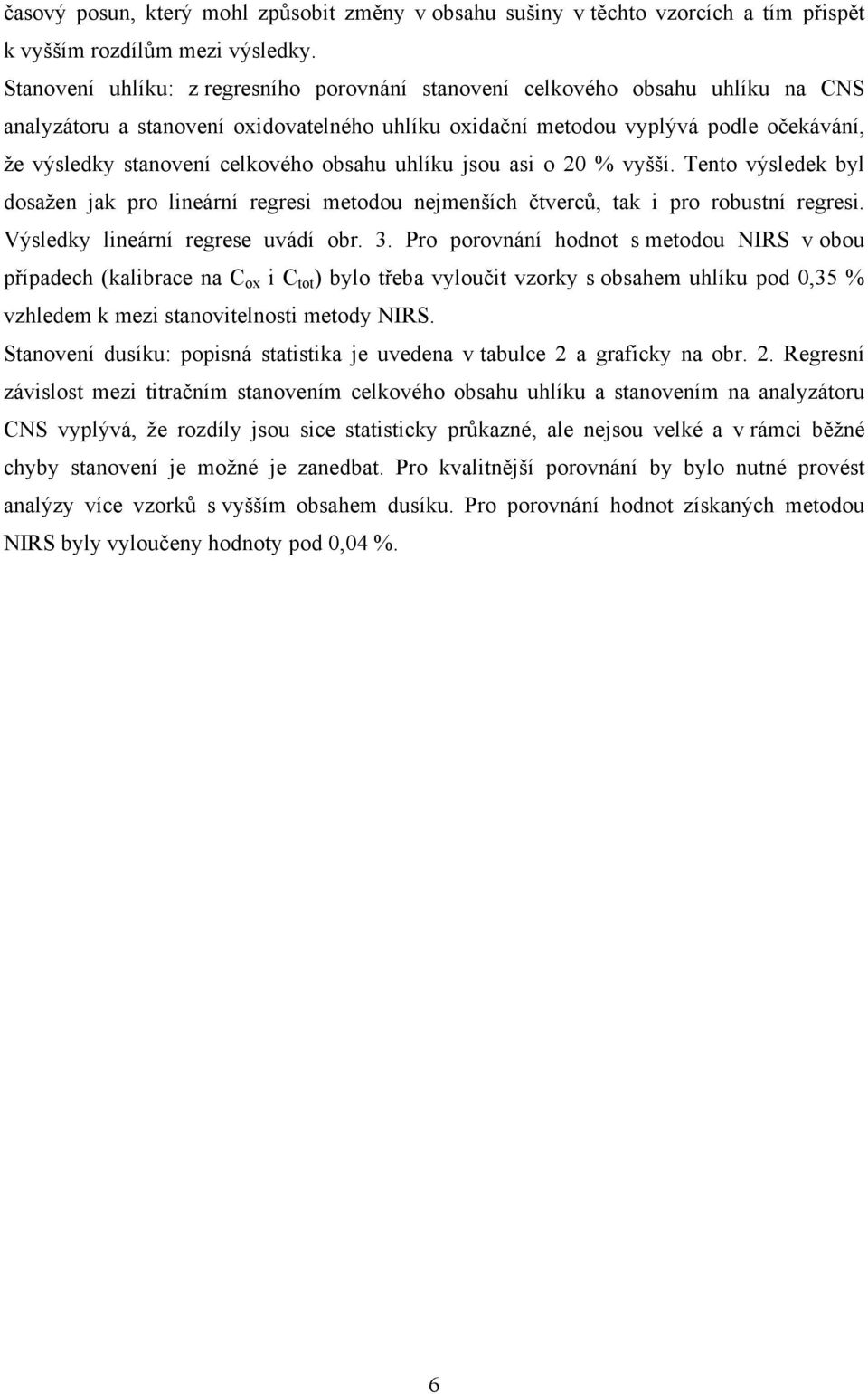 celkového obsahu uhlíku jsou asi o 20 % vyšší. Tento výsledek byl dosažen jak pro lineární regresi metodou nejmenších čtverců, tak i pro robustní regresi. Výsledky lineární regrese uvádí obr. 3.