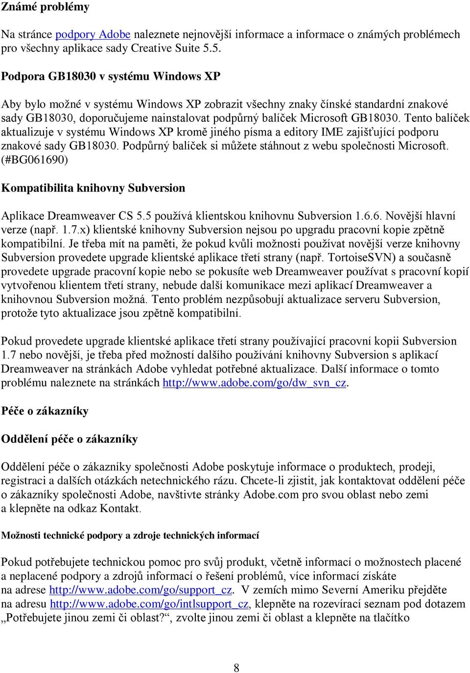 Tento balíček aktualizuje v systému Windows XP kromě jiného písma a editory IME zajišťující podporu znakové sady GB18030. Podpůrný balíček si můžete stáhnout z webu společnosti Microsoft.