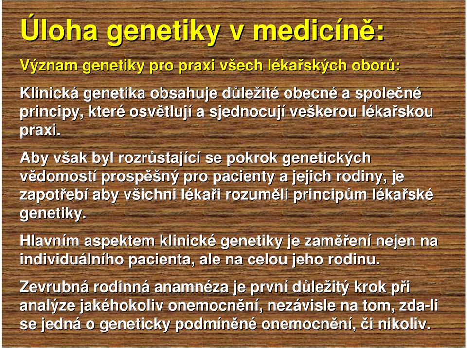 Aby však v byl rozrůstaj stající se pokrok genetických vědomostí prospěšný pro pacienty a jejich rodiny, je zapotřeb ebí aby všichni v lékal kaři i rozuměli principům m