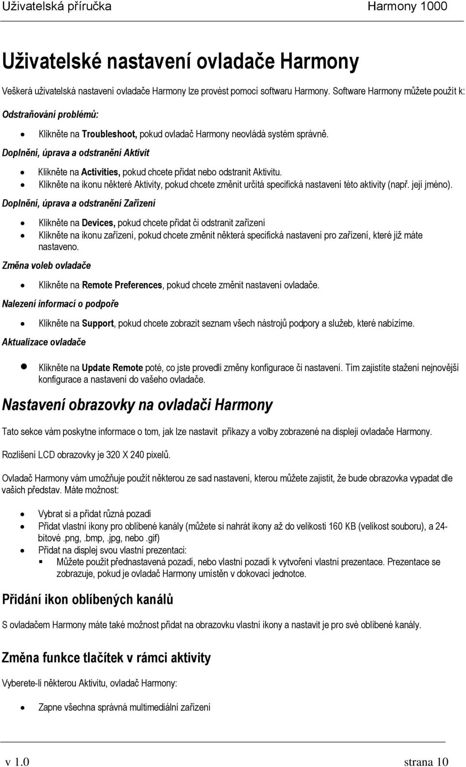 Doplnění, úprava a odstranění Aktivit Klikněte na Activities, pokud chcete přidat nebo odstranit Aktivitu.