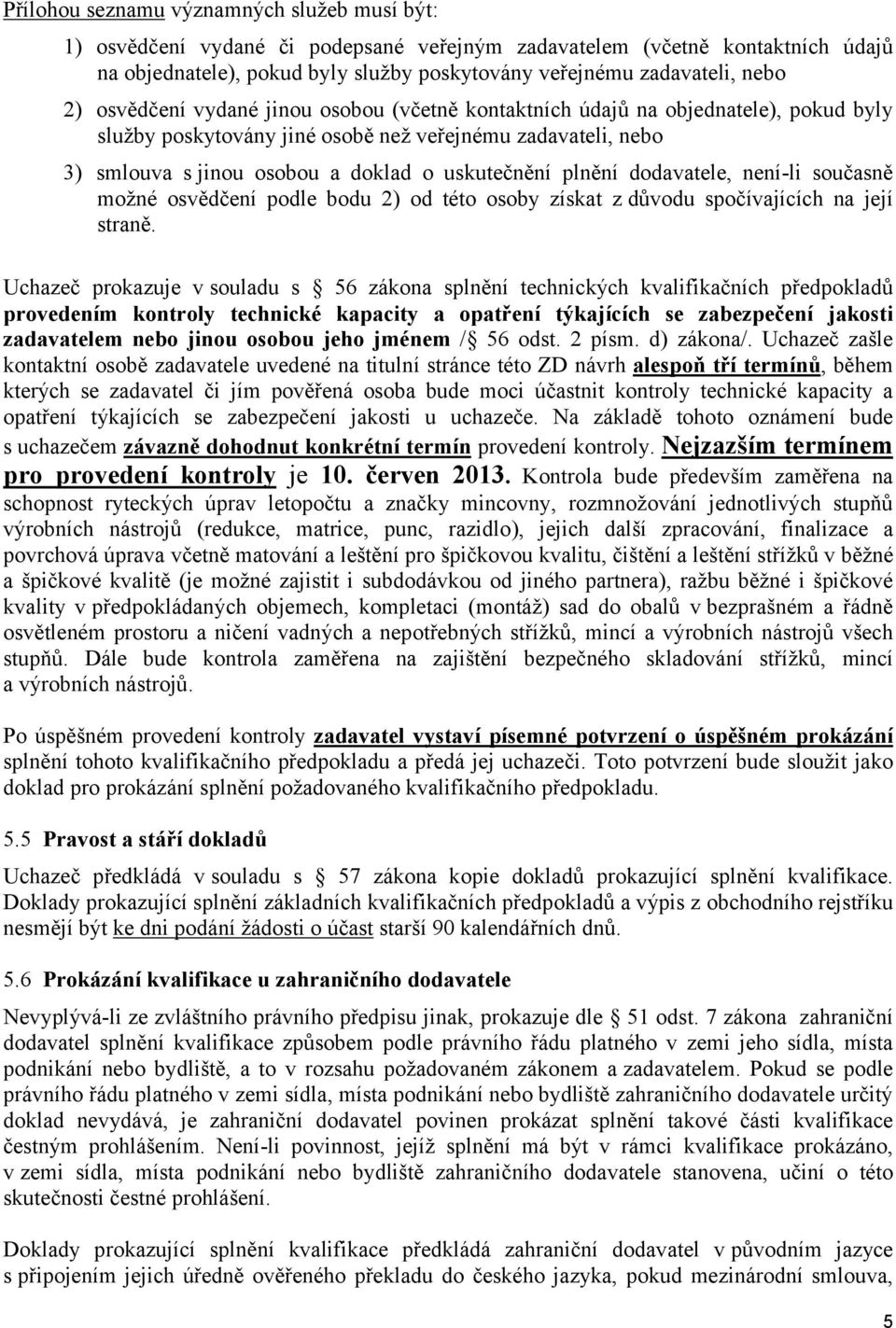 plnění dodavatele, není-li současně možné osvědčení podle bodu 2) od této osoby získat z důvodu spočívajících na její straně.