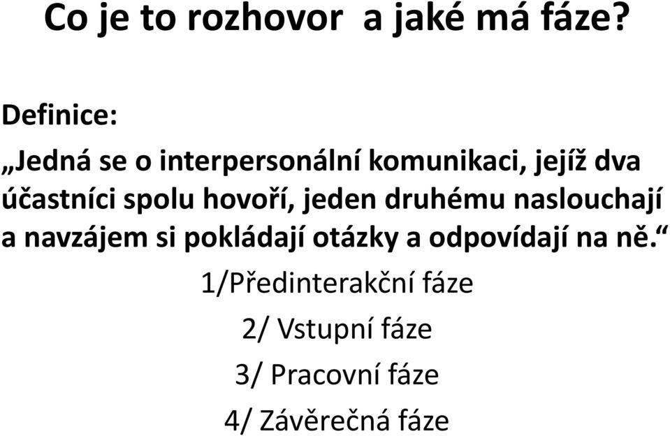 účastníci spolu hovoří, jeden druhému naslouchají a navzájem si