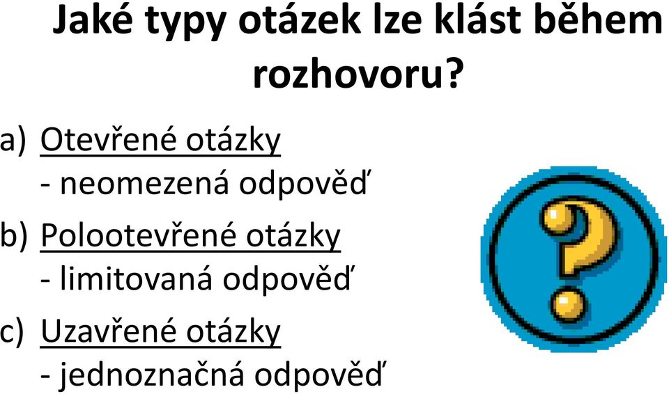 a) Otevřené otázky - neomezená odpověď b)