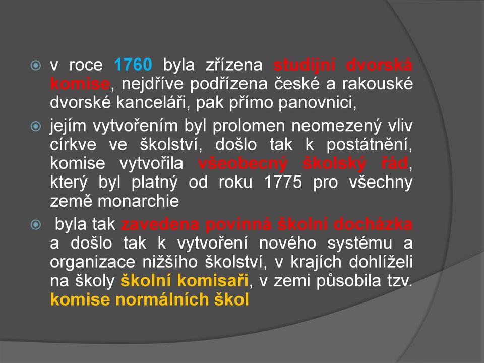 který byl platný od roku 1775 pro všechny země monarchie byla tak zavedena povinná školní docházka a došlo tak k vytvoření