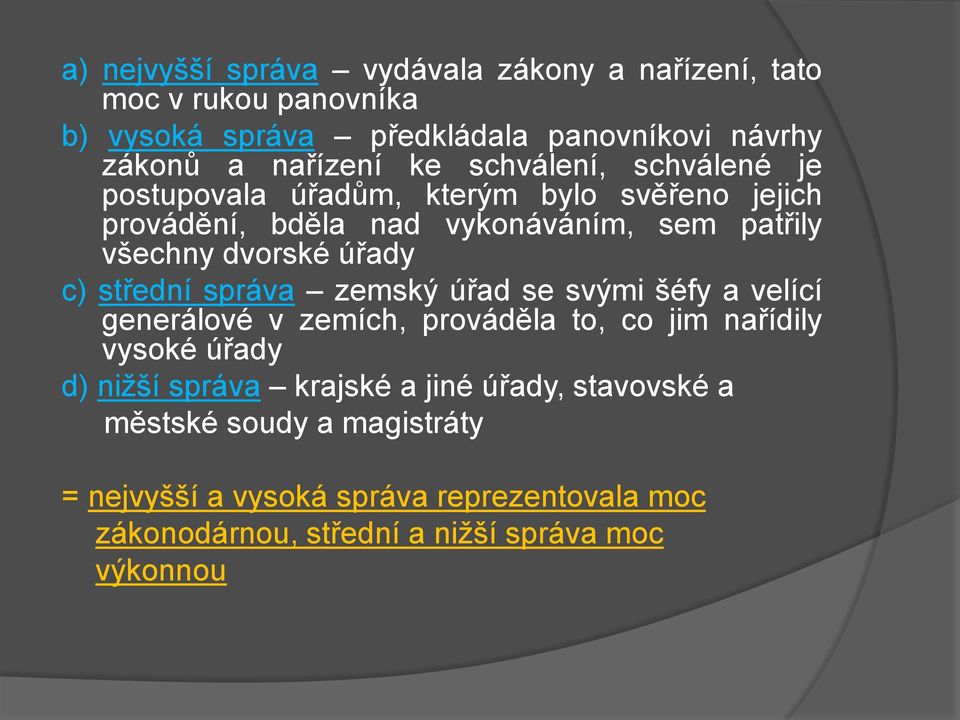 střední správa zemský úřad se svými šéfy a velící generálové v zemích, prováděla to, co jim nařídily vysoké úřady d) nižší správa krajské a