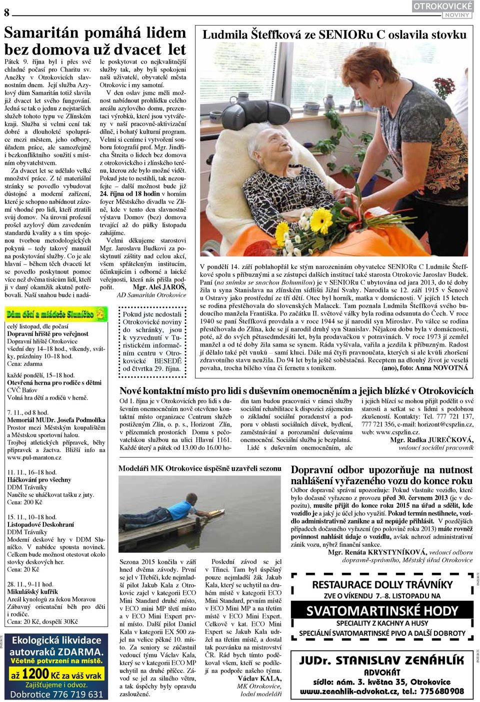 Josefa Podmolíka Prostor mezi Městským koupalištěm a Městskou sportovní halou. Trojboj atletických přípravek, běhy přípravek a žactva. Bližší info na www.pul-maraton.cz 11. 11., 16 18 hod.