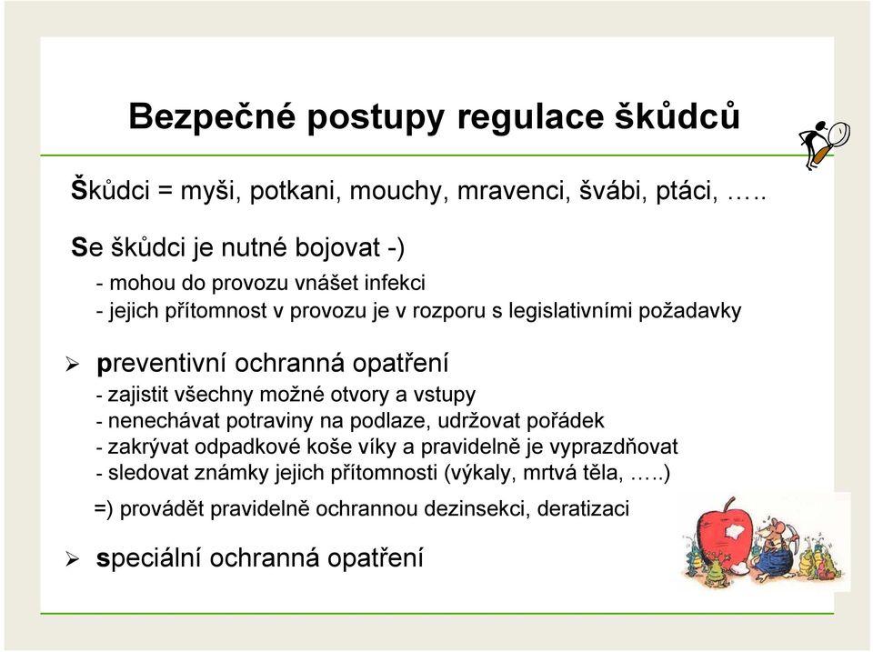 preventivní ochranná opatření - zajistit všechny možné otvory a vstupy - nenechávat potraviny na podlaze, udržovat pořádek - zakrývat