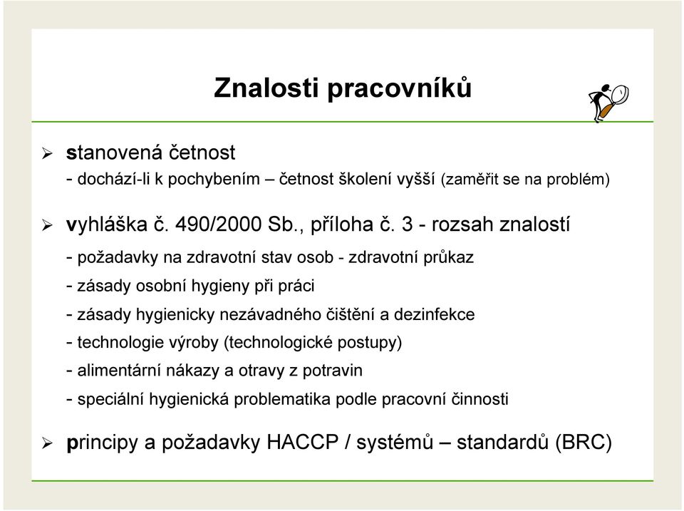 3 - rozsah znalostí - požadavky na zdravotní stav osob - zdravotní průkaz - zásady osobní hygieny při práci - zásady