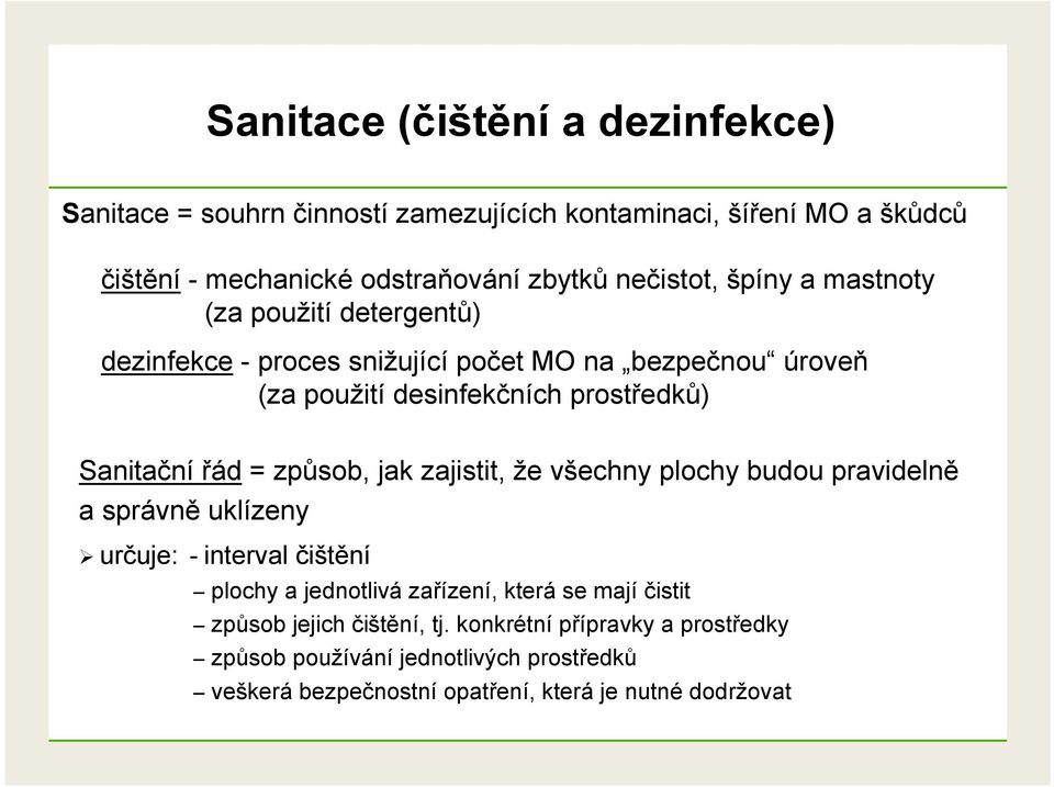 způsob, jak zajistit, že všechny plochy budou pravidelně a správně uklízeny určuje: - interval čištění plochy a jednotlivá zařízení, která se mají čistit