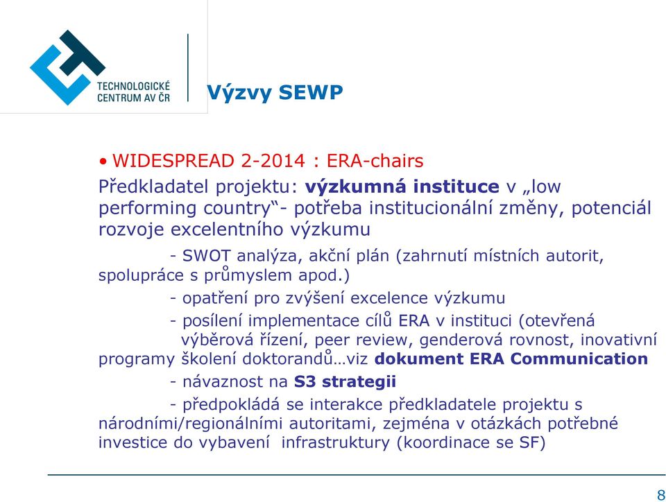 ) - opatření pro zvýšení excelence výzkumu - posílení implementace cílů ERA v instituci (otevřená výběrová řízení, peer review, genderová rovnost, inovativní programy