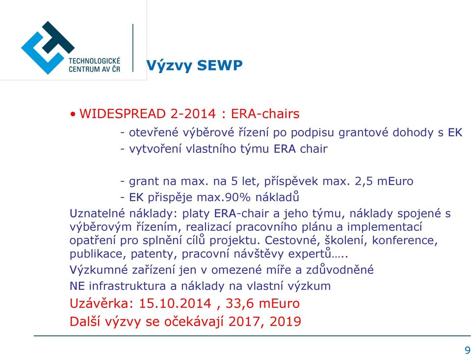 90% nákladů Uznatelné náklady: platy ERA-chair a jeho týmu, náklady spojené s výběrovým řízením, realizací pracovního plánu a implementací opatření pro