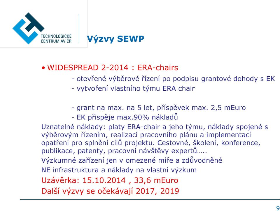 90% nákladů Uznatelné náklady: platy ERA-chair a jeho týmu, náklady spojené s výběrovým řízením, realizací pracovního plánu a implementací opatření pro