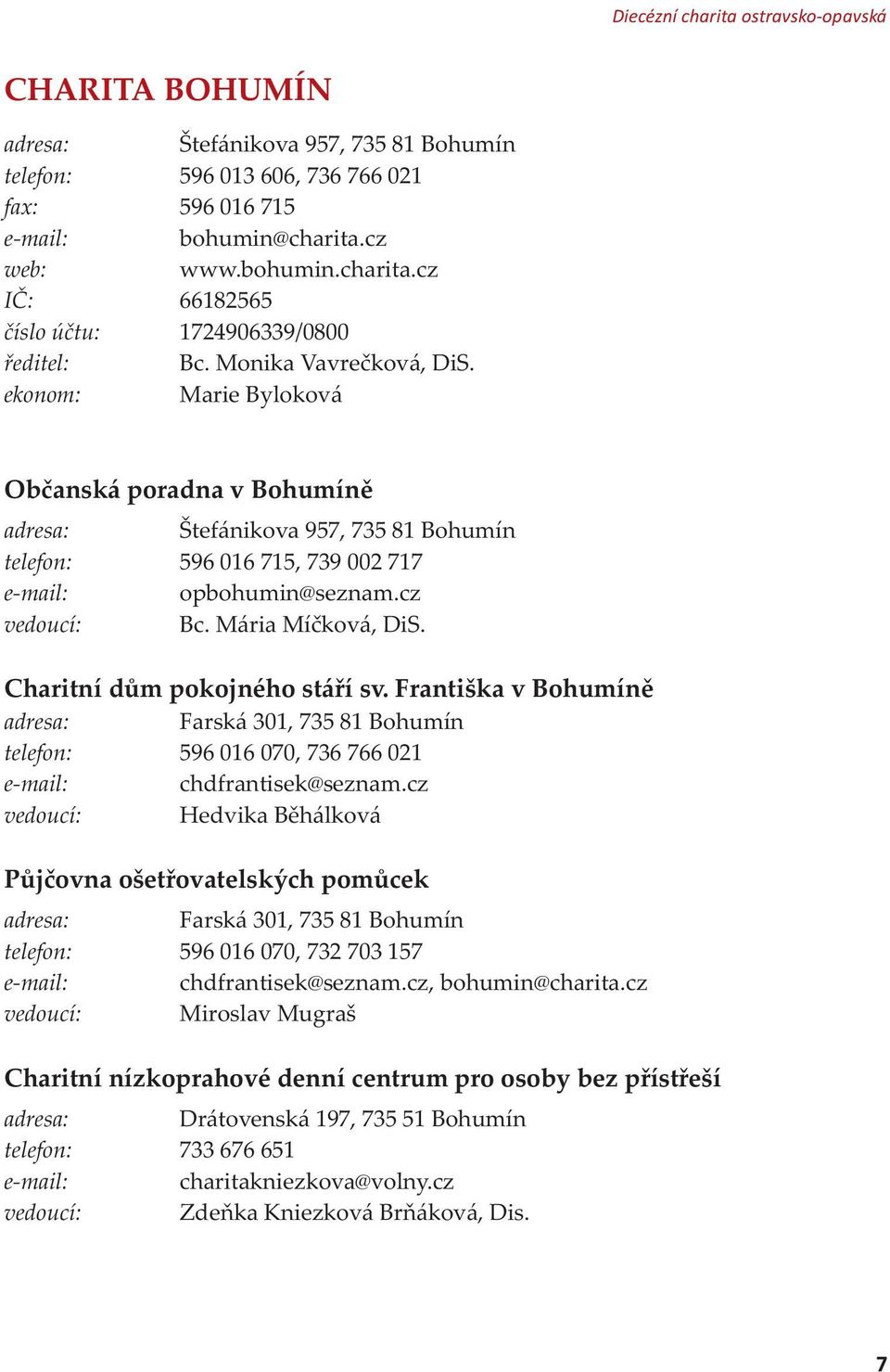 Mária Míèková, DiS. Charitní dùm pokojného stáøí sv. Františka v Bohumínì adresa: Farská 301, 735 81 Bohumín telefon: 596 016 070, 736 766 021 e-mail: chdfrantisek@seznam.