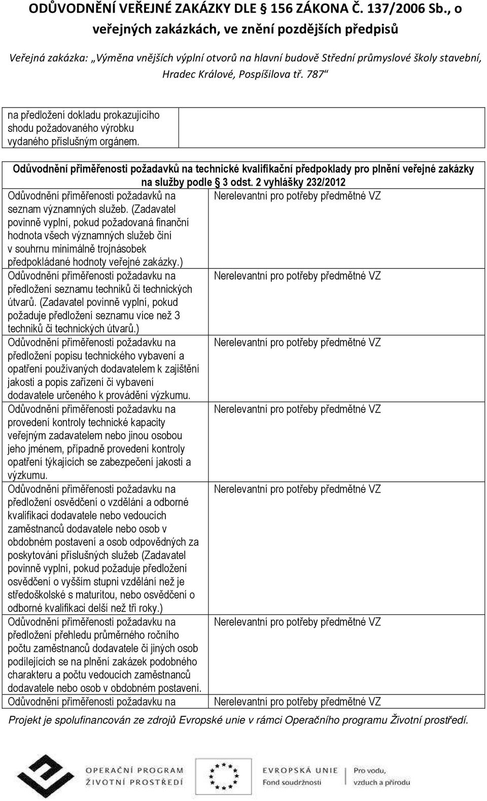 2 vyhlášky 232/2012 Odůvodnění přiměřenosti požadavků na Nerelevantní pro potřeby předmětné VZ seznam významných služeb.